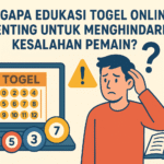 Mengapa Edukasi Togel Online Penting untuk Menghindari Kesalahan Pemain